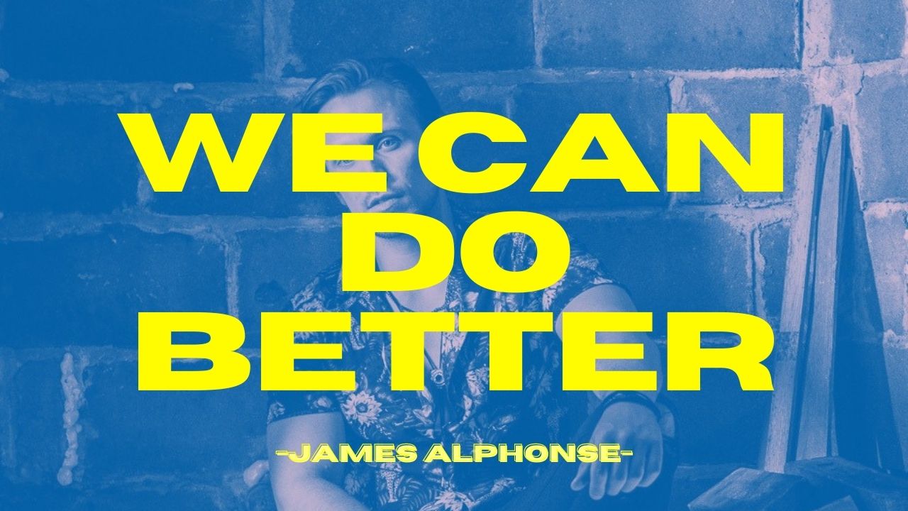 music video - we can do better - james alphonse - Canada - indie - indie music - indie pop - new music - music blog - wolf in a suit - wolfinasuit - wolf in a suit blog - wolf in a suit music blog