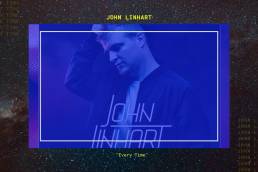 every time - john linhart - UK - France - indie - indie music - indie pop - EDM - new music - music blog - wolf in a suit - wolfinasuit - wolf in a suit blog - wolf in a suit music blog