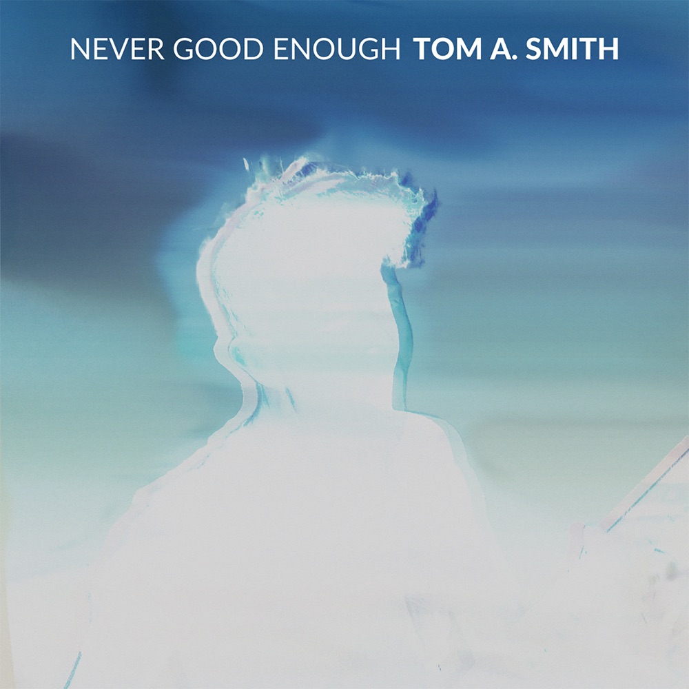 never good enough - tom a. smith - UK - indie - indie music - indie rock - new music - music blog - wolf in a suit - wolfinasuit - wolf in a suit blog - wolf in a suit music blog
