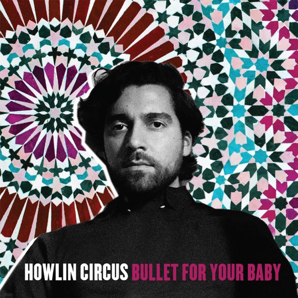 bullet for your baby - Howlin' Circus - canada - indie - indie music - indie pop - indie rock - indie folk - new music - music blog - wolf in a suit - wolfinasuit - wolf in a suit blog - wolf in a suit music blog