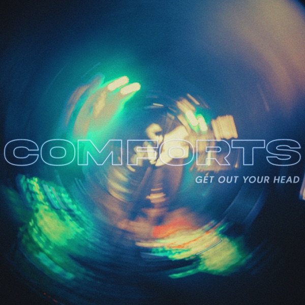 get out your head - Comforts - united kingdom - uk - indie - indie music - indie rock - new music - music blog - wolf in a suit - wolfinasuit - wolf in a suit blog - wolf in a suit music blog