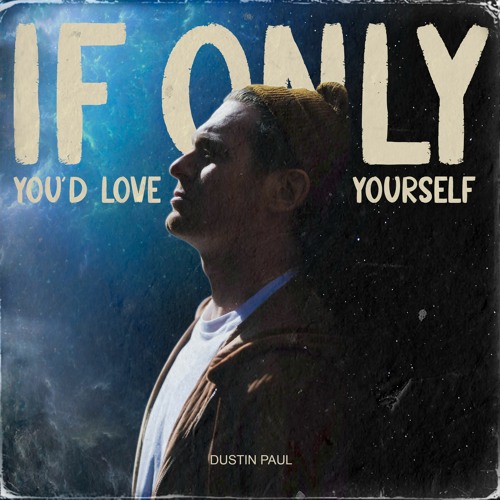 if only you'd love yourself - Dustin Paul - usa - indie - indie music - indie pop - indie rock - indie folk - new music - music blog - wolf in a suit - wolfinasuit - wolf in a suit blog - wolf in a suit music blog