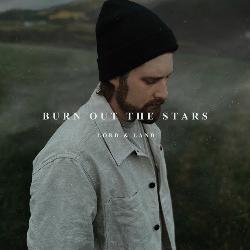 burn out the stars - lord & land - canada - united kingdom - uk - indie - indie music - indie rock - new music - music blog - wolf in a suit - wolfinasuit - wolf in a suit blog - wolf in a suit music blog