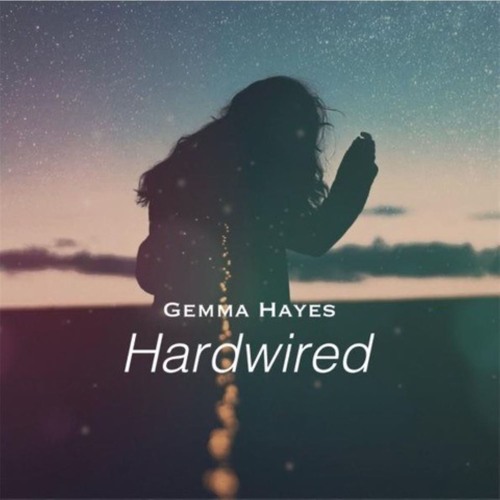 hardwired - Gemma Hayes - Ireland - indie - indie music - indie pop - indie rock - indie folk - new music - music blog - wolf in a suit - wolfinasuit - wolf in a suit blog - wolf in a suit music blog